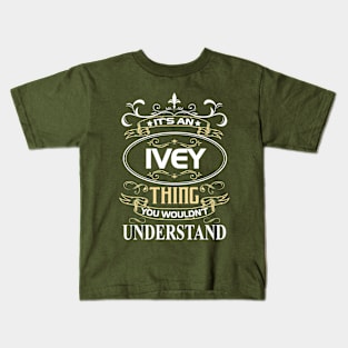 Ivey Name Shirt It's An Ivey Thing You Wouldn't Understand Kids T-Shirt